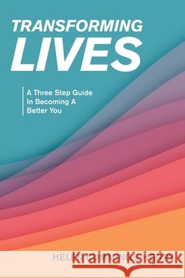 Transforming Lives: A Three Step Guide in Becoming a Better You Helen Cummings-Henry 9781664182806