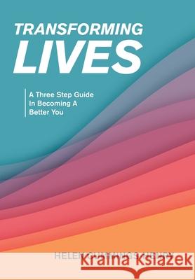 Transforming Lives: A Three Step Guide in Becoming a Better You Helen Cummings-Henry 9781664182813
