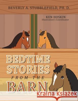 Bedtime Stories from the Barn Beverly A. Stubblefiel 9781664183100 Xlibris Us