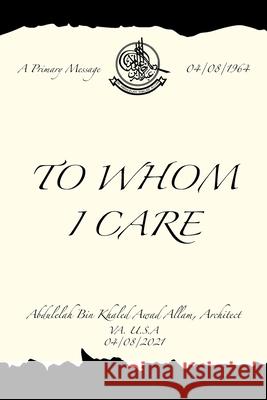 To Whom I Care Abdulelah Bin Khaled Awad Allam 9781664183254 Xlibris Us