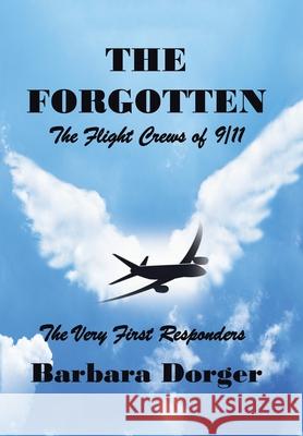 The Forgotten: The Flight Crews of 9/11 Barbara Dorger 9781664183322 Xlibris Us