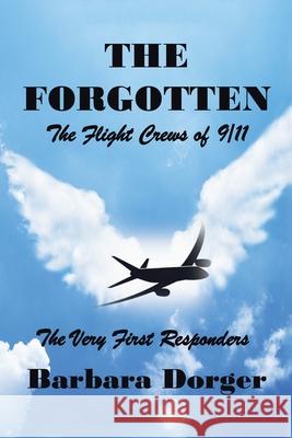 The Forgotten: The Flight Crews of 9/11 Barbara Dorger 9781664183339 Xlibris Us