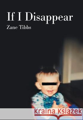 If I Disappear Zane Tibbs 9781664183445 Xlibris Us