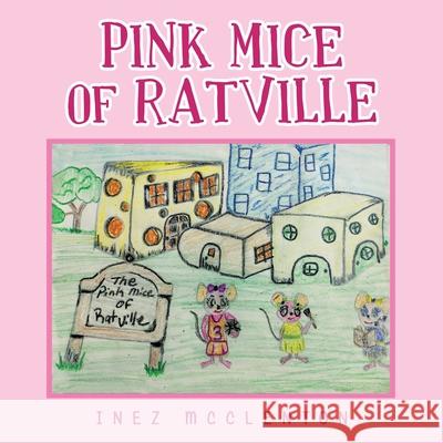 Pink Mice of Ratville Inez McClenton 9781664183582 Xlibris Us