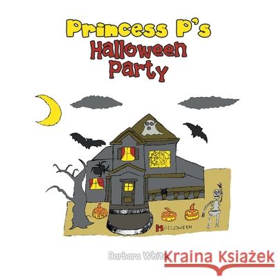 Princess P's Halloween Party Barbara White 9781664184527