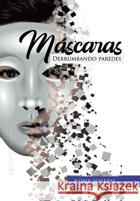 Máscaras: Derrumbando Paredes Rony Joseph 9781664184596