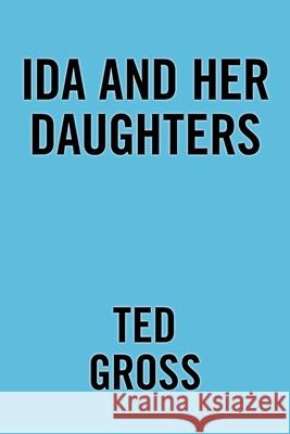 Ida and Her Daughters Ted Gross 9781664185036