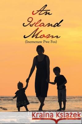 An Island Mom (Inemenaw Pwe Fos) Asher Mull 9781664185470 Xlibris Us