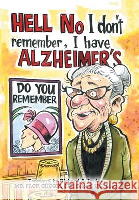 Hell No I Don't Remember, I Have Alzheimer's!: Navigating the Alzheimer's Journey Beth Withers Banning Faith McCauley Austin Terri Green 9781664185630