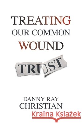 Treating Our Common Wound Danny Ray Christian 9781664185838