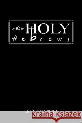 Holy Hebrews Keon Campbell 9781664186101 Xlibris Us