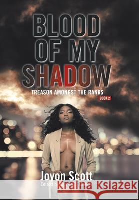 Blood of My Shadow: Treason Amongst the Ranks - Book 2 Jovon Scott Larry L. Franklin 9781664186705