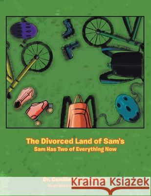 The Divorced Land of Sam's: Sam Has Two of Everything Now Camille Adams Jones Calvin, II Rose 9781664188051