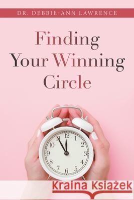 Finding Your Winning Circle Dr Debbie-Ann Lawrence 9781664188464