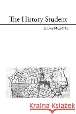 The History Student Robert MacMillan 9781664188709