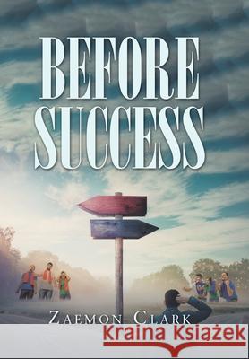 Before Success Zaemon Clark 9781664189379 Xlibris Us