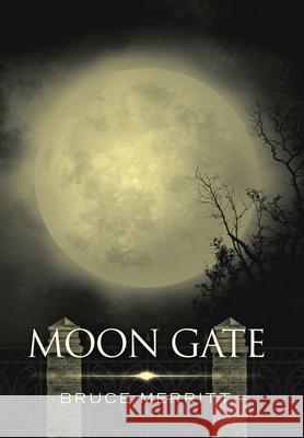Moon Gate Bruce Merritt 9781664189409 Xlibris Us