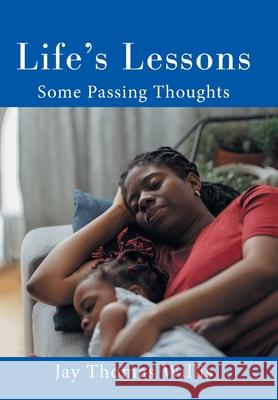 Life's Lessons: Some Passing Thoughts Jay Thomas Willis 9781664189881 Xlibris Us