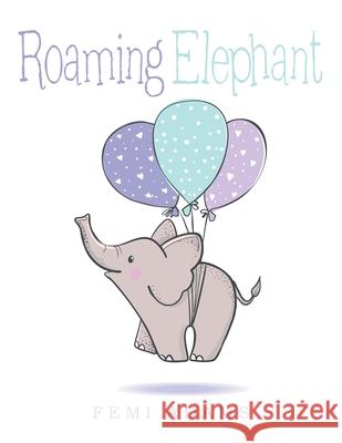 Roaming Elephant Femi Adams 9781664190689 Xlibris Us