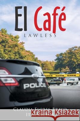 El Café: Lawless Flores-Bravo, Claudia 9781664190887