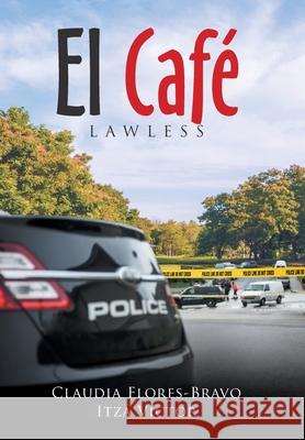 El Café: Lawless Flores-Bravo, Claudia 9781664190894