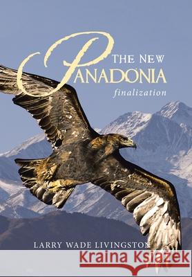 The New Panadonia: Finalization Larry Wade Livingston 9781664191020 Xlibris Us