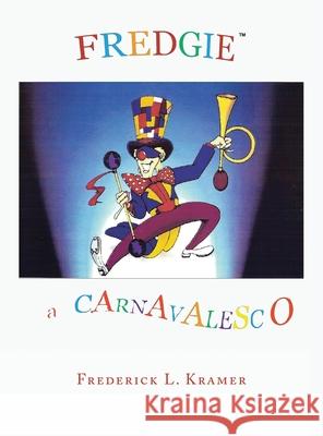 Fredgie: A Carnavelsco Frederick L Kramer 9781664191310