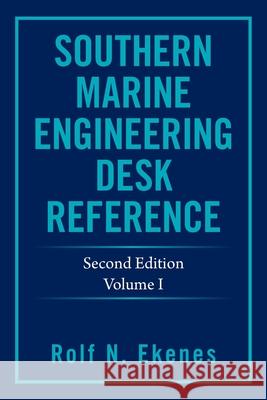 Southern Marine Engineering Desk Reference: Second Edition Volume I Rolf N. Ekenes 9781664191372