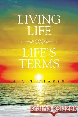 Living Life on Life's Terms M a T-Niasse 9781664191877 Xlibris Us