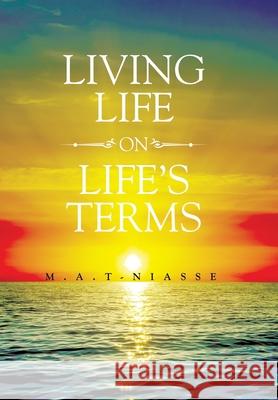 Living Life on Life's Terms M a T-Niasse 9781664191884 Xlibris Us