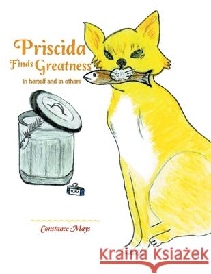 Priscida Finds Greatness: In Herself and in Others Constance Mays 9781664191891