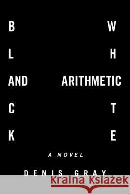 Black and White Arithmetic Denis Gray 9781664191990 Xlibris Us