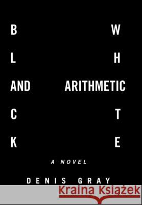 Black and White Arithmetic Denis Gray 9781664192003 Xlibris Us