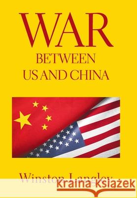 War Between Us and China Winston Langley 9781664192294 Xlibris Us