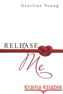 Release Me Gearline Young 9781664192669 Xlibris Us