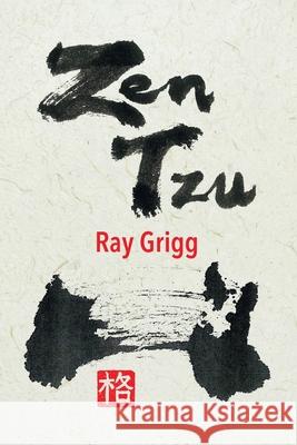 Zen Tzu: A Zen Transcription of Lao Tzu's Tao Te Ching Ray Grigg 9781664192997