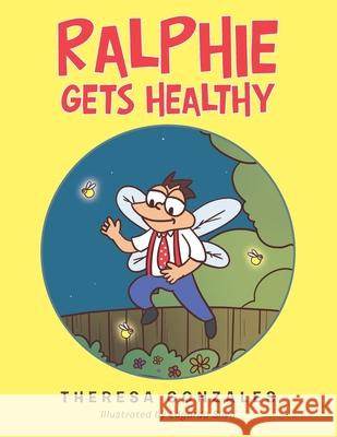 Ralphie Gets Healthy Theresa Gonzales, Edgardo Silva 9781664193710 Xlibris Us