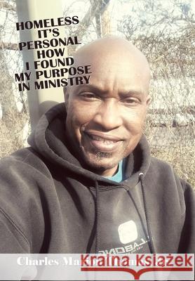 Homeless It's Personal How I Found My Purpose in Ministry Thomas, Charles Marion, Jr. 9781664193901 Xlibris Us