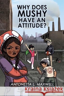 Why Does Mushy Have an Attitude? Antonetta L Maxwell, Grace Bales 9781664194199