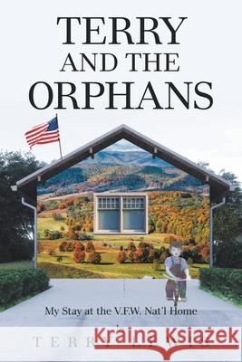 Terry and the Orphans: My Stay at the V.F.W. Nat'l Home Terry Lewis 9781664194366