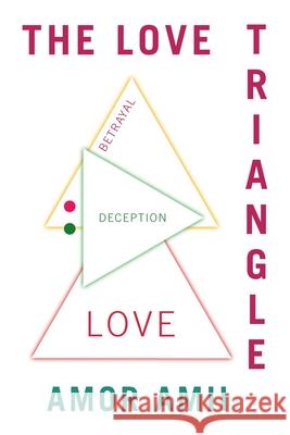 The Love Triangle Amor Amii 9781664194595