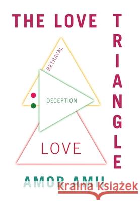 The Love Triangle Amor Amii 9781664194601