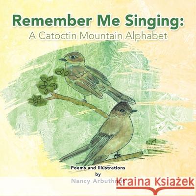 Remember Me Singing: a Catoctin Mountain Alphabet Nancy Arbuthnot 9781664194823 Xlibris Us
