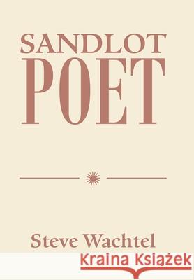 Sandlot Poet Steve Wachtel 9781664196032 Xlibris Us