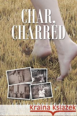 Char, Charred Celia Crotteau 9781664197626 Xlibris Us