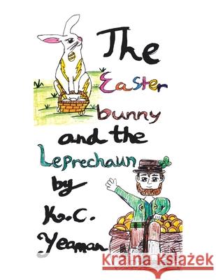 The Easter Bunny and the Leprechaun K. C. Yeaman 9781664198111 Xlibris Us