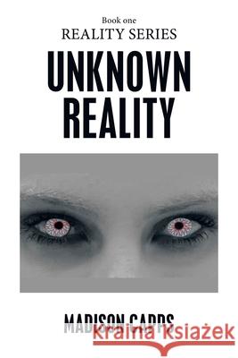 Unknown Reality: Book One Madison Capps 9781664198647 Xlibris Us