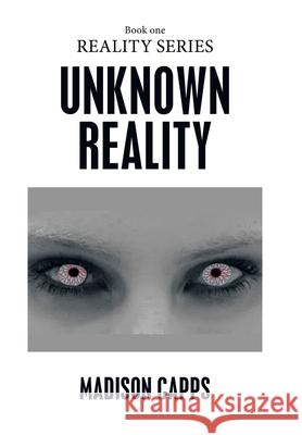 Unknown Reality: Book One Madison Capps 9781664198661 Xlibris Us