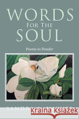 Words for the Soul: Poems to Ponder Sandra a Haynes 9781664198739 Xlibris Us