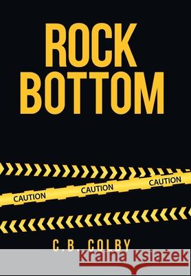 Rock Bottom C B Colby 9781664199217 Xlibris Us